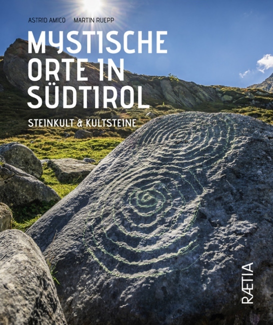 Astrid Amico, Martin Ruepp: Mystische Orte in S%C3%BCdtirol - Edition Raetia